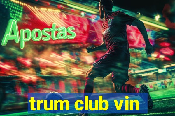 trum club vin