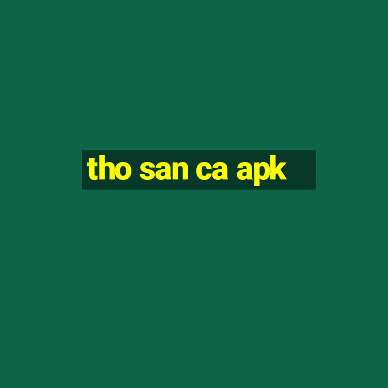 tho san ca apk