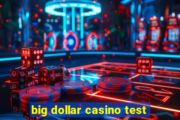 big dollar casino test