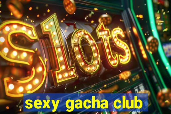 sexy gacha club