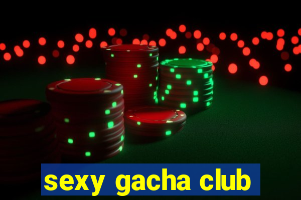 sexy gacha club