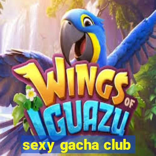 sexy gacha club