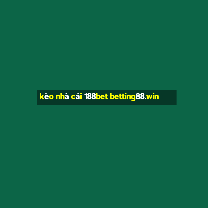 kèo nhà cái 188bet betting88.win