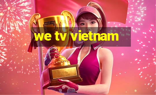 we tv vietnam