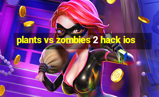 plants vs zombies 2 hack ios