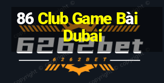 86 Club Game Bài Dubai