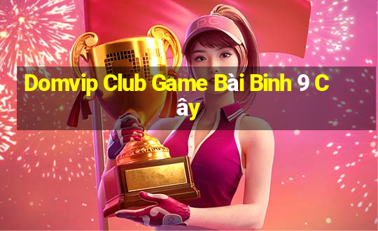 Domvip Club Game Bài Binh 9 Cây