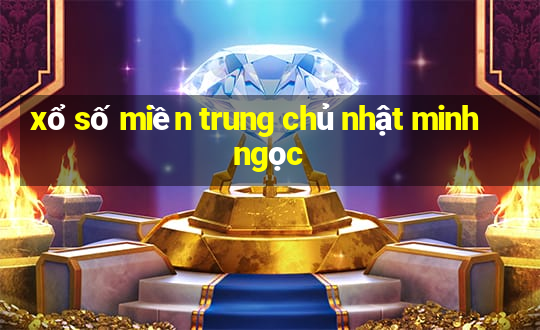 xổ số miền trung chủ nhật minh ngọc