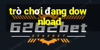 trò chơi đang download