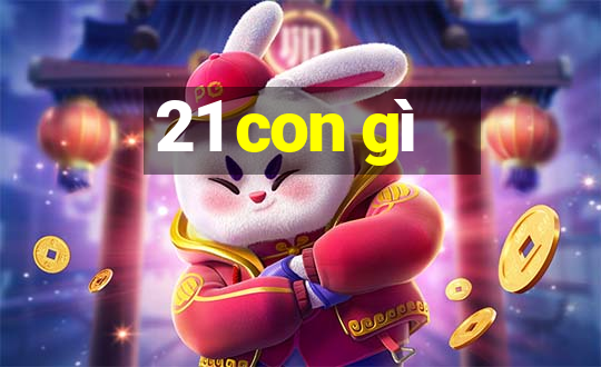 21 con gì