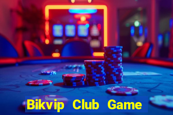 Bikvip Club Game Bài Vip