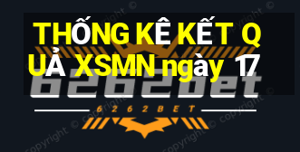 THỐNG KÊ KẾT QUẢ XSMN ngày 17