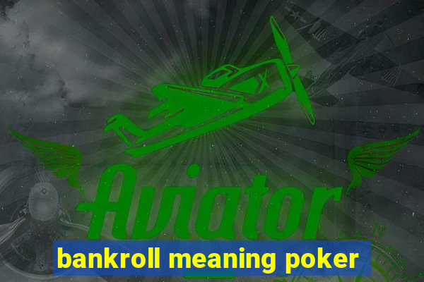 bankroll meaning poker