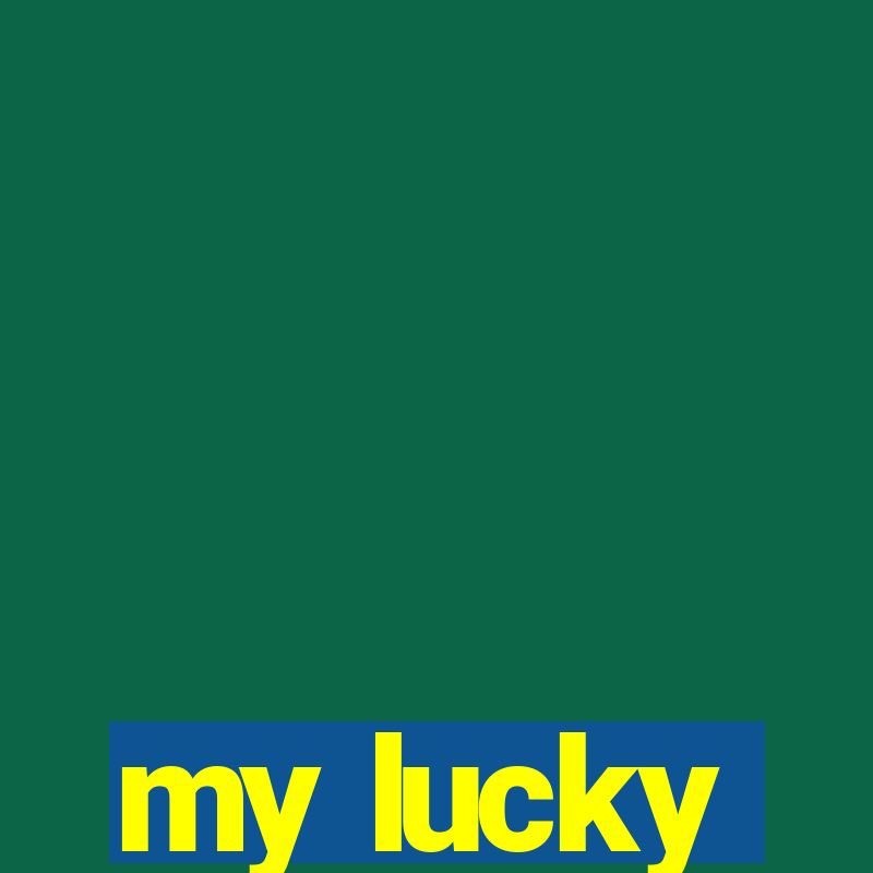 my lucky