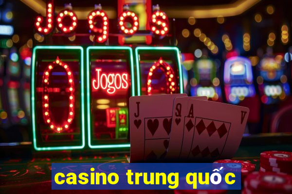 casino trung quốc