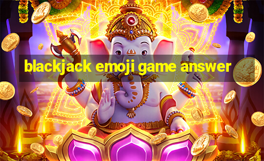 blackjack emoji game answer