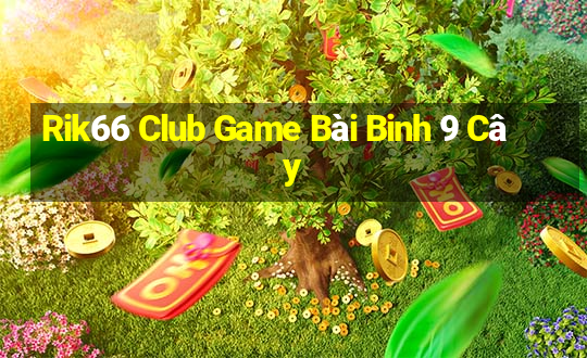 Rik66 Club Game Bài Binh 9 Cây