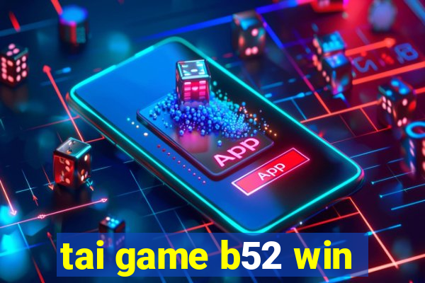 tai game b52 win