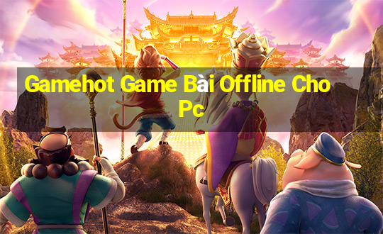 Gamehot Game Bài Offline Cho Pc