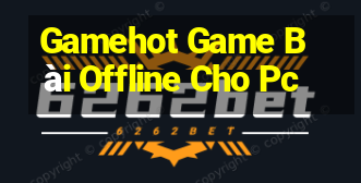 Gamehot Game Bài Offline Cho Pc