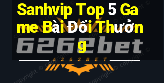 Sanhvip Top 5 Game Bài Đổi Thưởng