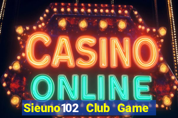 Sieuno102 Club Game Bài Ông Trùm Poker