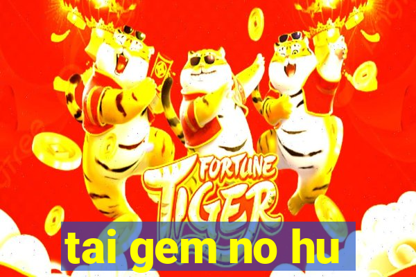 tai gem no hu