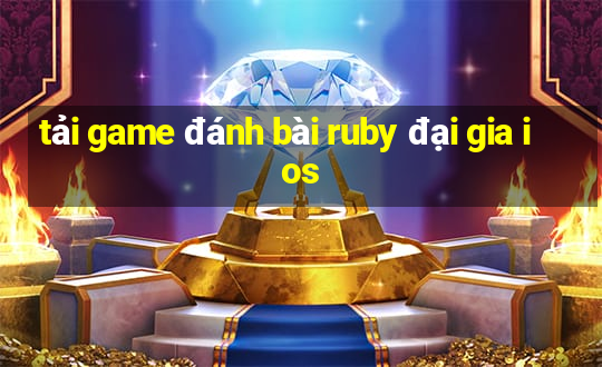 tải game đánh bài ruby đại gia ios