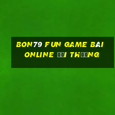 Bon79 Fun Game Bài Online Đổi Thưởng