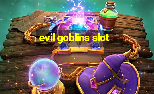 evil goblins slot