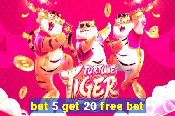 bet 5 get 20 free bet