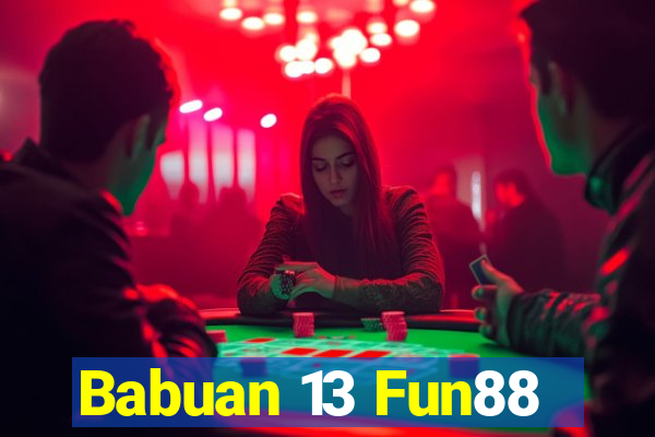 Babuan 13 Fun88