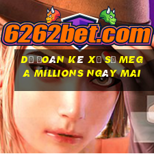 Dự Đoán kê xổ số Mega Millions Ngày mai