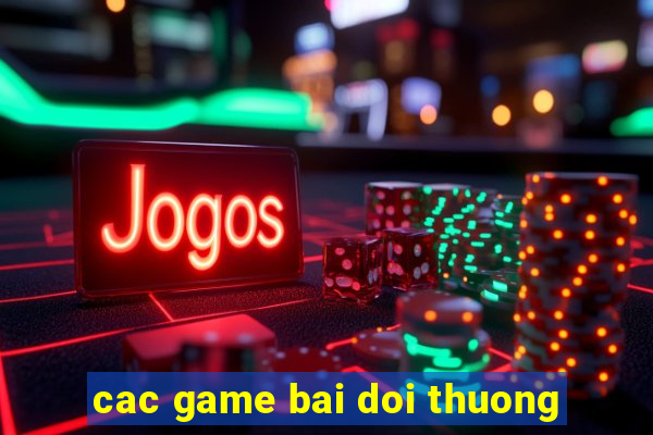 cac game bai doi thuong