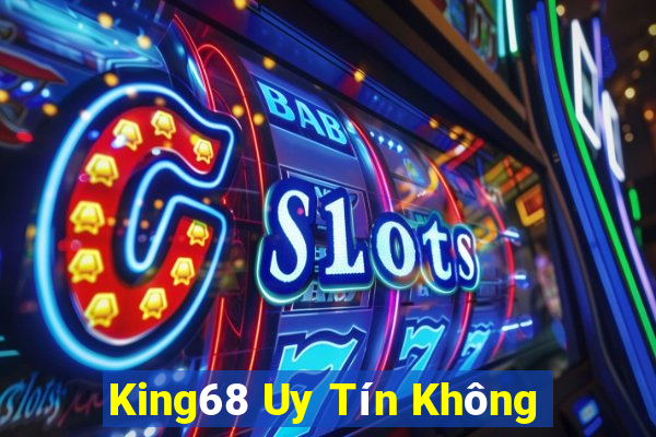 King68 Uy Tín Không