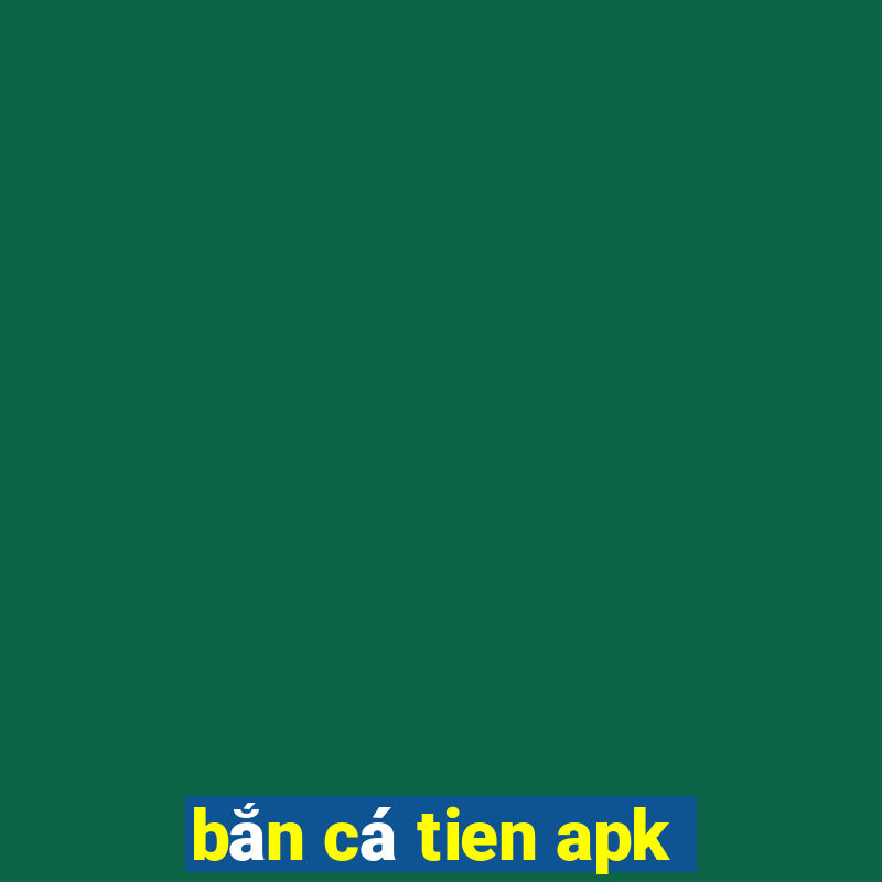 ban ca tien apk