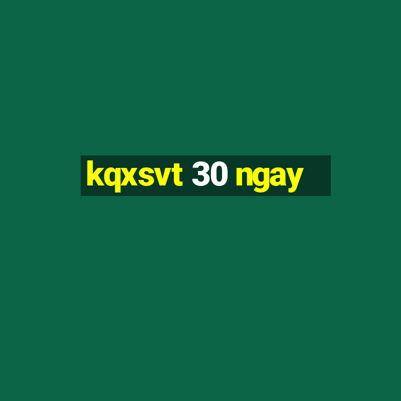 kqxsvt 30 ngay