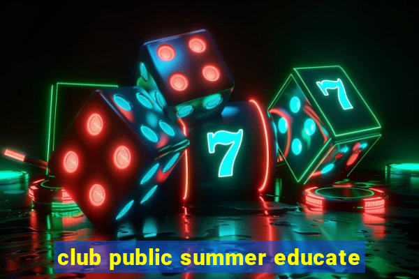 club public summer educate