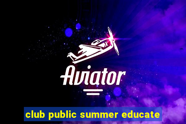 club public summer educate