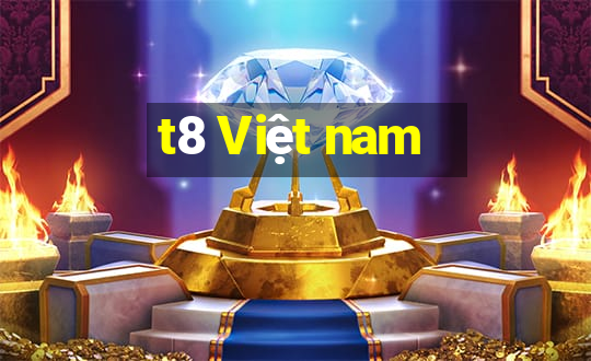 t8 Việt nam