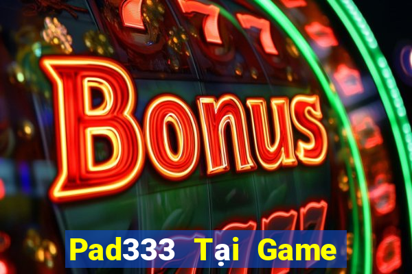 Pad333 Tại Game Bài B52 Đổi Thưởng