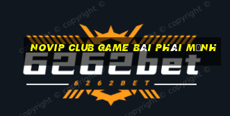 Novip Club Game Bài Phái Mạnh