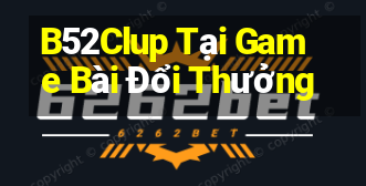 B52Clup Tại Game Bài Đổi Thưởng