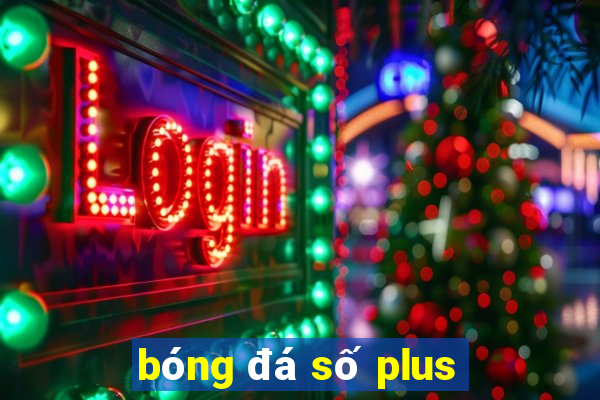 bóng đá số plus