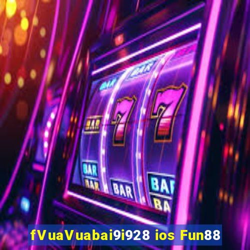 fVuaVuabai9i928 ios Fun88