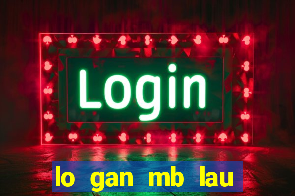 lo gan mb lau chua ra