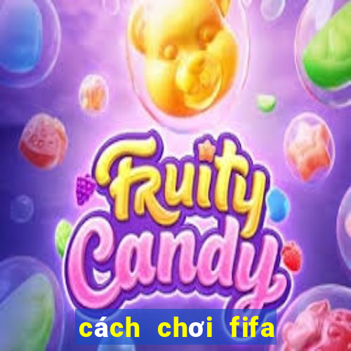 cách chơi fifa online 3 hay