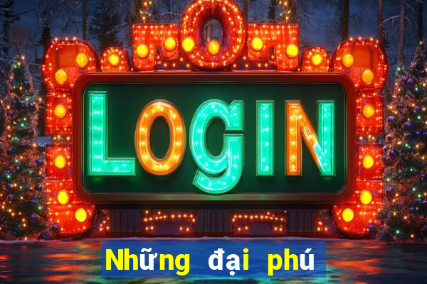 Những đại phú có gì