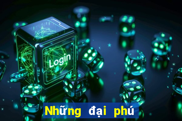 Những đại phú có gì