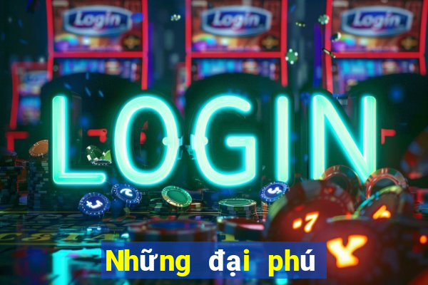 Những đại phú có gì